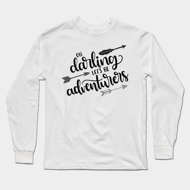 Oh Darling, Let's be Adventurers Outdoors Shirt, Hiking Shirt, Adventure Shirt, Camping Shirt Long Sleeve T-Shirt by ThrivingTees